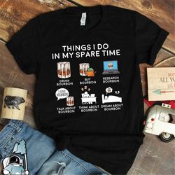 Bourbon Shirt, Things I Do In My Spare Time Whiskey Shirt, Bourbon Gift, Bar Shirt, Alcohol Gift, Whiskey Gift, Drink Sh