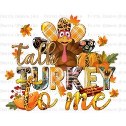 Talk Turkey To Me Png Sublimation Design, Turkey Png, Autumn Png, Cute Pumpkin Instant Download, Hello Fall Png, Thanksg