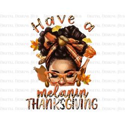 Have A Melanin Thanksgiving Afro Messy Bun Png Digital, Black Women Png Sublimation Designs, Black Girl Shirt PNG Downlo