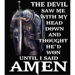 The Devil Saw Me With My Head Down And Though He'd Won Until I Said Amen png svg, Men Of Faith, Jesus Christian Shirt, b