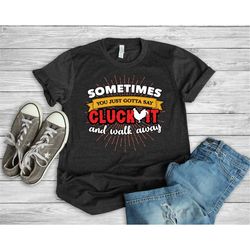 Chicken Shirts, Chicken Gifts, Cluck It Walk Away T-Shirt, Funny Chicken T-Shirt, Chicken Lady Shirt, Love Chickens, Chi
