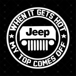 When It Gets Hot My Top Comes Off Svg, Jeep Car Svg, Funny Shirt Svg, Gift For Friends, Gift For Birthday, Svg, Png, Dxf