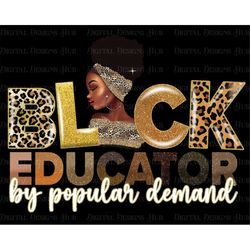 Black Educator By Popular Demand Png, Teacher Sublimation Png Digital Files, Black Lady Typography  Instant Download, Af