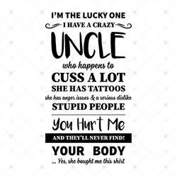 I'm The Lucky One I Have A Crazy Uncle Who Happens To Cuss A Lot Shirt Svg, Funny Shirt Cricut, Silhouette, Svg, Png, Dx