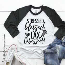lacrosse blessed stressed svg lax, mom svg, png, dxf, eps, lacrosse svg, lax svg, lacrosse girl mom shirt, lax svg, lacr