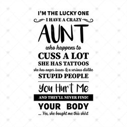 I'm The Lucky One I Have A Crazy Aunt Who Happens To Cuss A Lot Shirt Svg, Funny Shirt Cricut, Silhouette, Svg, Png, Dxf