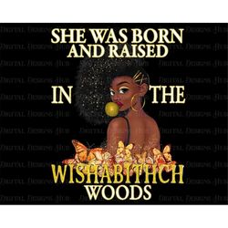 Black Women Png Digital Download, Black Girl Shirt Prints Png Download, She Was Born And Raised Sublimation Png, African
