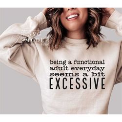Being A Functional Adult Excessive SVG PNG PDF, Sarcastic Women's Design Svg, Being a Functional Adult Svg, Funny T-Shir