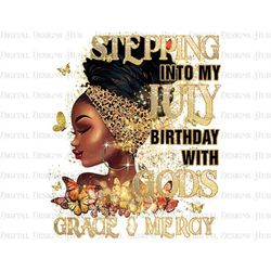 Birthday Queen Png, Stepping Into My Birthday July Sublimation Designs, Black Woman Png Instant Download, Black Queen Pn