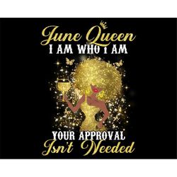 June Birthday Queen Png File, I Am Who I Am PNG Digital Download, June Queen PNG File For Sublimation, Birthday Queen PN