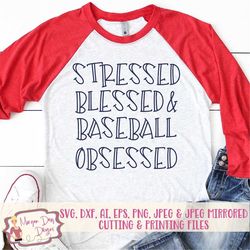 Stressed Blessed and Baseball Obsessed SVG - Baseball SVG - Baseball Design - Baseball Shirt - Sports SVG - Shirt svg -