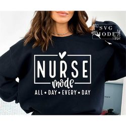 Nurse Mode All Day SVG PNG, Nurse Mode Svg, Nurse Life Svg, Nurse Shirt Svg, Nursing School Svg, Difference maker Svg, G