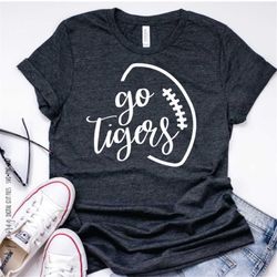Go Tigers SVG Football SVG Tiger School Mom Gigi Sister T-Shirt Design Shirt Fall Friday Night Lights Cricut Cut Files S