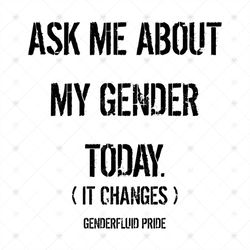 Ask Me About My Gender (Genderfluid) TShirt svg