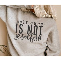 Self Care Is Not Selfish SVG PNG, Positive Svg, You Matter Svg, Be Kind Svg, Mental Health Matters Svg, Self Love Svg,To