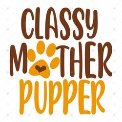 Classy Mother Pupper Shirt Svg, Funny Shirt Svg, Gift For Friends, Lover Shirt, Cat Cute Shirt, Svg, Png, Dxf, Eps