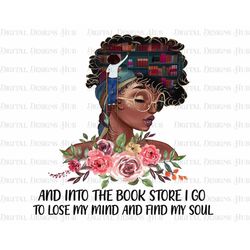 Afro Girl Boss PNG, Floral Beautiful Black Queen Printable Shirt, And Into The Book Store PNG Files, Melanin Queen PNG F