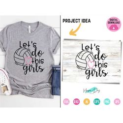 let's do this girls volleyball svg, volleyball svg cut file, volleyball mom svg, volleyball shirt cut files for cricut &