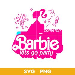 Come On Barbie Let's Go Party Svg, Barbie Girl Svg, Barbie Party Svg, Png, BB18072307