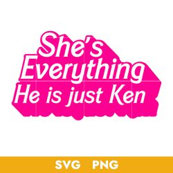 She's Everything He Is Just Ken Svg, Barbie Girl Svg, Barbie Svg, Png, BB18072310
