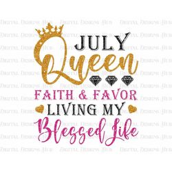 July Queen Faith And Favor Living My Best Life Png, Happy Birthday July Girl Png For Shirts, Blessed Birthday Png Files,