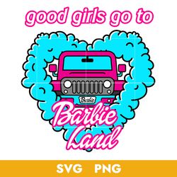 Good Girls Go To Barbie Land Svg, Barbie Girl Svg, Barbie Svg, Png, BB18072313