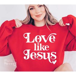 Love Like Jesus SVG PNG PDF, Christian Svg, Religious Svg, Faith Svg, Jesus Svg, Bible Quote Svg, Love Svg, Be Kind Svg,