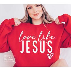 Love Like Jesus SVG PNG PDF, Christian Svg, Religious Svg, Faith Svg, Jesus Svg, Bible Quote Svg, Love Svg, Be Kind Svg,