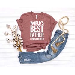 World's Best Farter I Mean Father Shirt Funny Shirt Best Dad Shirt for Father's Day Tee Funny Dad Shirt Dad Gift Birthda