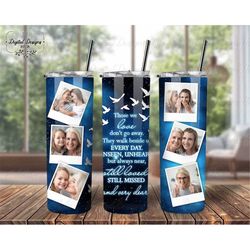 Custom Butterfly Memorial Photo Glitter Tumbler PNG, Those We Love Don't Go Away Tumbler Wrap PNG, Remembrance Gift For