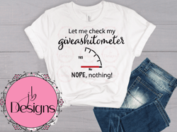 Let me check my givesashitometer- Nope. Nothing  Sublimation PNG and SVG