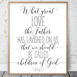 What great love the Father has lavished on us, 1 John 3:1, Bible Verses Printable Art, Scripture Prints, Christian Gifts
