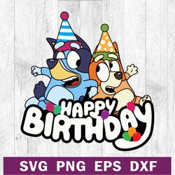 Bluey happy birthday SVG PNG DXF cutting file, Happy birthday cartoon SVG, Bluey Birthday SVG cricut