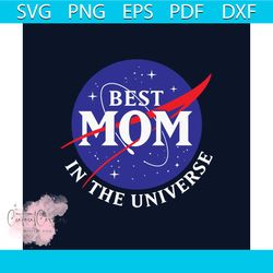 Best Mom in the Universe Svg, Mothers Day Svg, Best Mom Svg, In The Universe Svg, Mom Svg, Mothers Day Gift Svg, Mom Gif