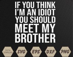 If You Think I'm An idiot You Should Meet My Brother Svg, Eps, Png, Dxf, Digital Download