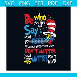 autism awareness be who you are and say what you feel svg, awareness svg, autism dr seuss svg, autism cat in the hat svg