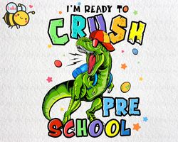 Im Ready To Crush Dinosaur Preschool PNG, Back To School PNG, Dinosaur PNG, T-rex Png, School Png, Preschool Png, Gift f