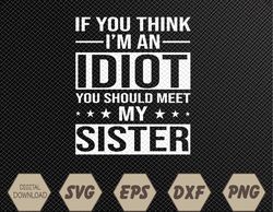 If You Think I'm An Idiot You Should Meet My Sister Quote Svg, Eps, Png, Dxf, Digital Download