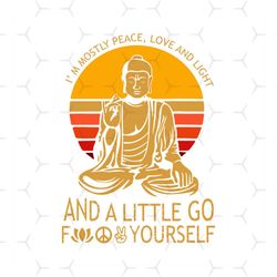 Im Mostly Peace Love And Light And A Little Go Fuck Yourself Svg, Im Mostly Peace Svg, Buddhism, Cricut, Love And Light