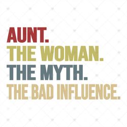Aunt, the woman, the myth, the bad influence, aunt svg, woman, woman svg, Png, Dxf, Eps