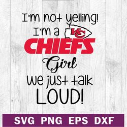 I'm not yelling im  a chiefs girl SVG PNG DXF cutting file, Chiefs girl SVG, Kansas city chiefs SVG cut file cricut