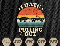 I Hate Pulling Out Retro Boating Boat Captain Funny Saying Svg, Eps, Png, Dxf, Digital Download