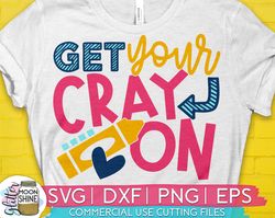 Get Your Cray On svg eps dxf png cutting files for silhouette cameo cricut, Funny Teaching, Cute Back to School, Teacher