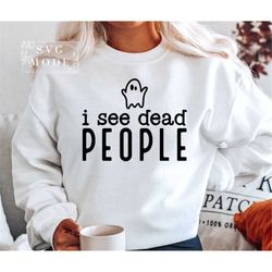 I See Dead People Svg, Spooky Vibes Svg, Halloween Shirt, Halloween Svg, Witchy Vibes Svg, Halloween Decor, Ghost Svg, F
