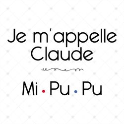 Je Mappelle Claude, mipupu, funny quotes, life, lifestyle, quotes for you,friend gift, gift for friend,Png, Dxf, Eps svg