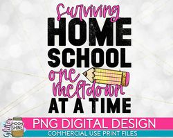 Surviving Homeschool One Meltdown At A Time PNG Print File for Sublimation Or Print, Funny Mom, Mom of Girls, Mom of Boy