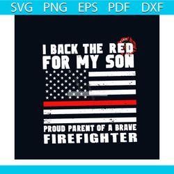 I Back The Red For My Son Svg, Jobs Svg, Trending Svg, Firefighter Svg, Firefighting Svg, Fireman Svg, American Flag Svg