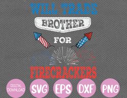 Funny 4th Of July  Will Trade Brother For Firecrackers Svg, Eps, Png, Dxf, Digital Download