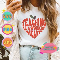 Teaching Is A Work of Heart - SVG - PNG