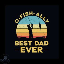 O Fish Ally Best Dad Ever Svg, Fathers Day Svg, Fathers Gift Svg, Dad Svg, Dad Gift Svg, Fathers Day Quote Svg, Daddy Sv